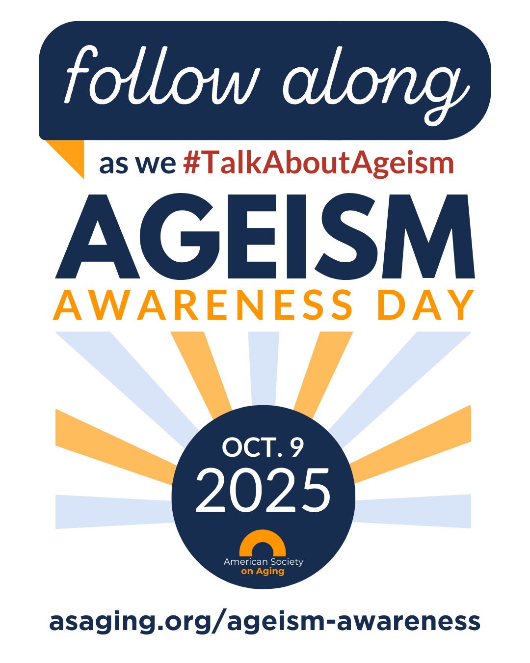Ageism Awareness Day Logo 2 Graphic with sunburst design and text: “Follow along as we #TalkAboutAgeism. Ageism Awareness Day. Oct. 9, 2025. American Society on Aging. asaging.org/ageism-awareness.